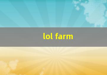 lol farm